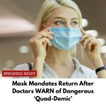 Mask Mandates Return After Doctors WARN of Dangerous ‘Quad-Demic’