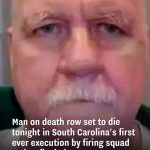 Man on death row set to die tonight in South Carolina’s first ever execution by firing squad makes final plea