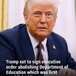 Trump set to sign executive order abolishing Department of Education which was first established in 1867