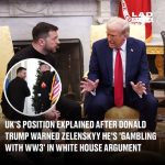 UK’s position explained after Donald Trump warned Zelenskyy he’s ‘gambling with WW3’ in explosive White House argument