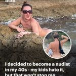I’m a normal mother in my 40s but I’ve found a nudist hobby that’s changed my life