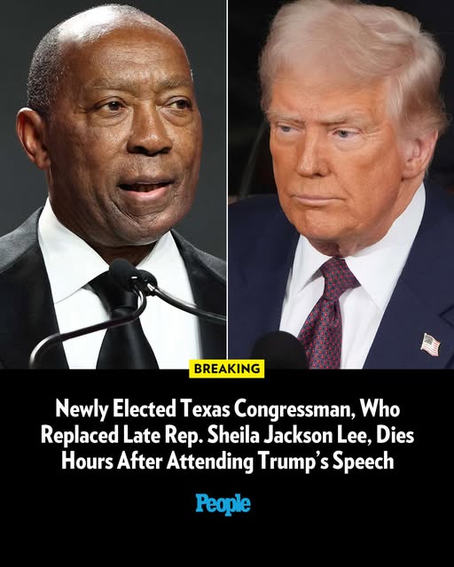 Newly Elected Texas Congressman, Who Replaced Late Rep. Sheila Jackson Lee, Dies Hours After Attending Trump’s Speech