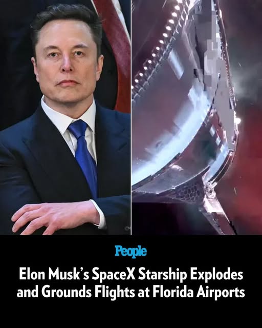 Elon Musk’s SpaceX Starship Explodes and Grounds Flights at Florida Airports