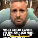 A 48-Year-Old Man Has Been Diagnosed With Stage 4 Cancer And Has Disclosed ONE Common Symptom That He Initially Overlooked
