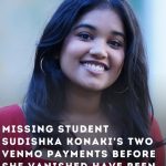 Missing Student Sudishka Konaki’s Two Venmo Payments Before She Vanished Have Been Revealed