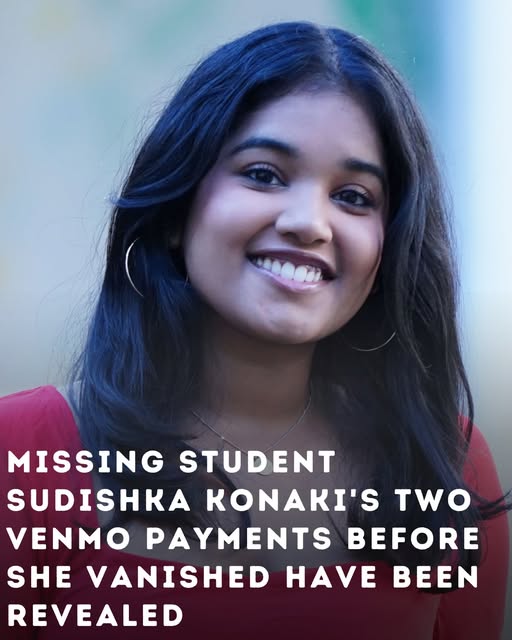 Missing Student Sudishka Konaki’s Two Venmo Payments Before She Vanished Have Been Revealed
