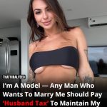 Model Demands ‘Husband Tax’ So Her Man Can Help Fund Her Hot Body