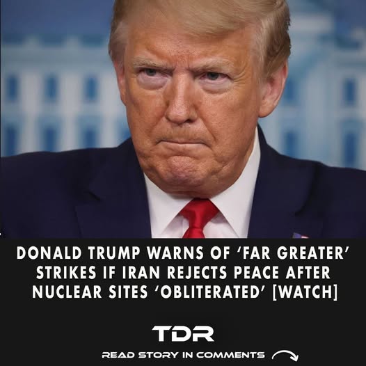 Donald Trump Warns of ‘Far Greater’ Strikes if Iran Rejects Peace After Nuclear Sites ‘Obliterated’ [WATCH]