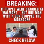 11 People Were Stabbed at Walmart — But One Man with a Gun Stopped the Massacre