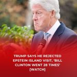 Trump Says He Rejected Epstein Island Visit, ‘Bill Clinton Went 28 Times’ [WATCH]