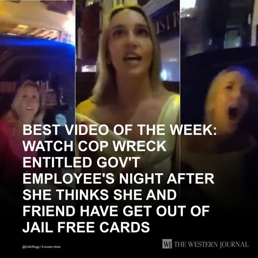 Best Video of the Week: Watch Cop Wreck Entitled Gov’t Employee’s Night After She Thinks She and Friend Have Get Out of Jail Free Cards