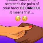 Ladies, when a man scratches the palm of your hand, here’s what you can do